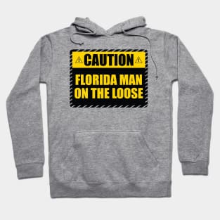 Caution! Florida Man on The Loose! Hoodie